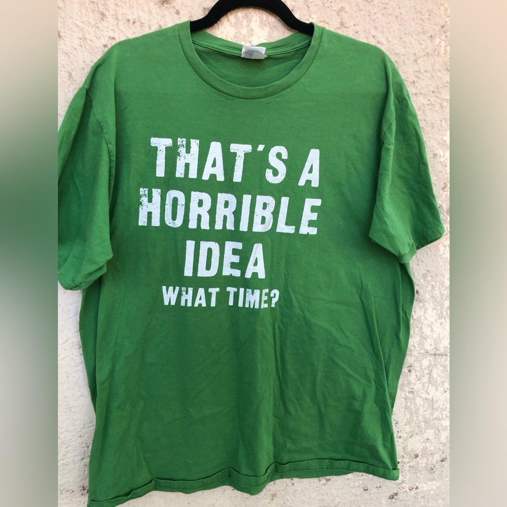 That’s a Horrible Idea T-shirt